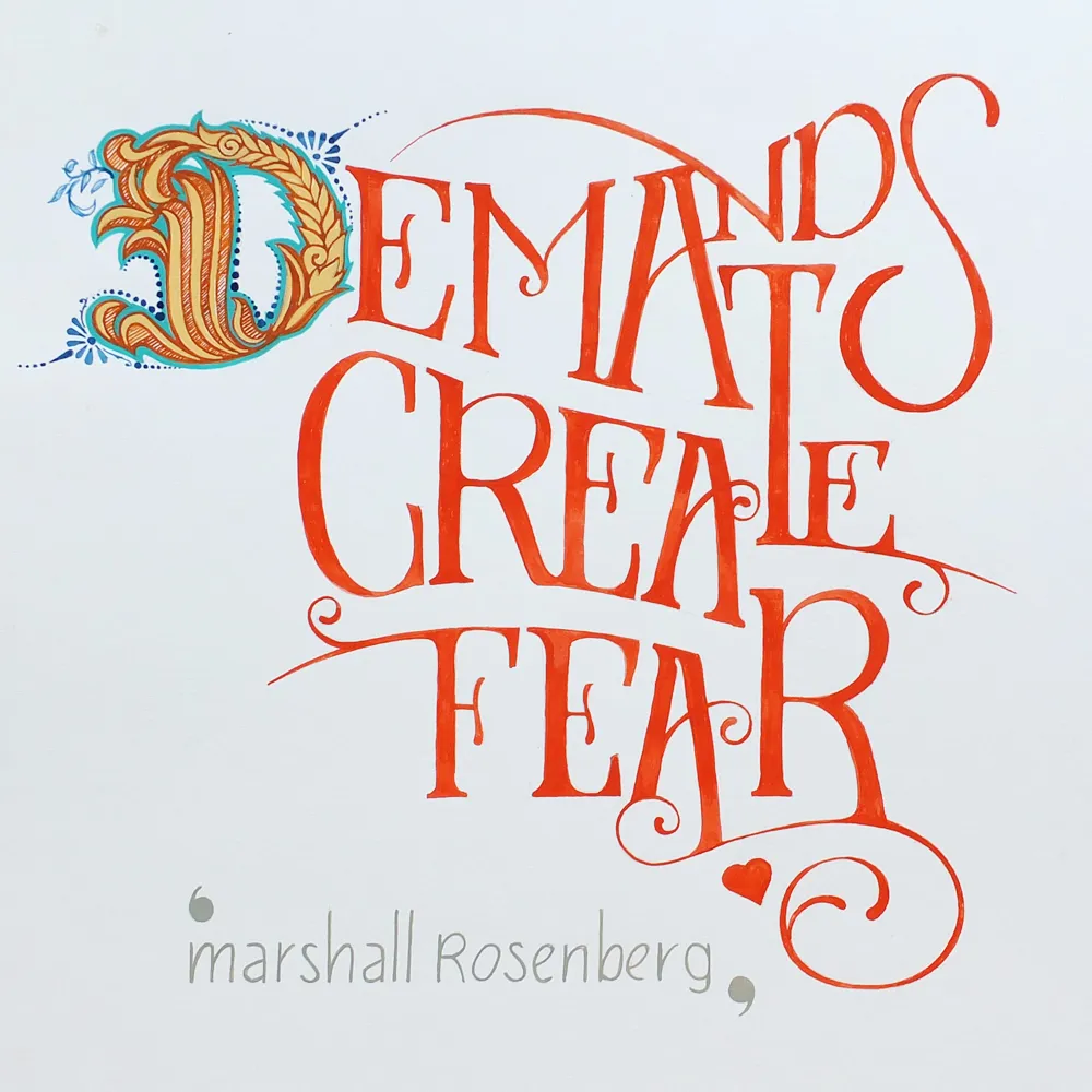 Hand drawn quote by Marshall Rosenberg, 'demands create fear'